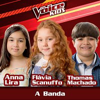 Anna Lira, Flávia Scanuffo, Thomas Machado – A Banda [Ao Vivo / The Voice Brasil Kids 2017]