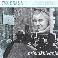 Eva Braun – Eva Braun-Prisluskivanja
