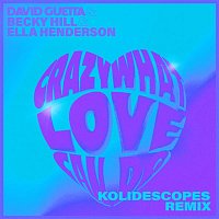 David Guetta – Crazy What Love Can Do (feat. Becky Hill & Ella Henderson) [KOLIDESCOPES Remix]
