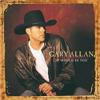 Gary Allan – It Would Be You