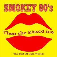 Smokey 60's – Then she kissed me