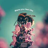 Make You Feel Like