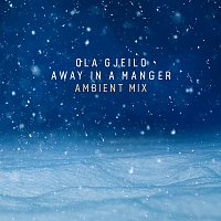 Ola Gjeilo – Away in a Manger [Ambient Mix]