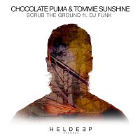 Chocolate Puma & Tommie Sunshine – Scrub The Ground (feat. DJ Funk)
