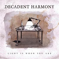 Decadent Harmony – Light Is When You Are MP3