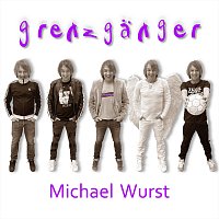 Michael Wurst – Grenzgänger