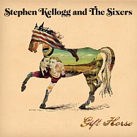 Stephen Kellogg and The Sixers – Gift Horse