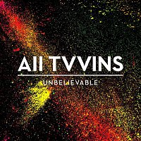 All Tvvins – Unbelievable