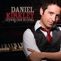 Daniel Kirkley – Crying Out To You
