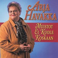 Arja Havakka – Muistot ei kuole koskaan