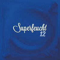 Superfeucht – 12 - zwolf
