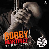 Bobby Martinez – Better Days To Come