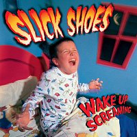 Slick Shoes – Wake Up Screaming