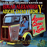 Los Más Grandes Éxitos De Edgar Alexander & Azúcar, Cacao Y Leche