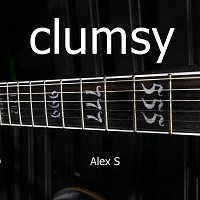 Alex S – Clumsy