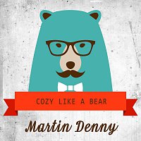 Martin Denny – Cozy Like A Bear