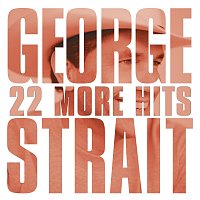 George Strait – 22 More Hits