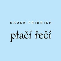 Radek Fridrich – Ptačí řečí