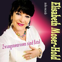 Elisabeth Moser-Hold – Zwangsneurosen sind fatal