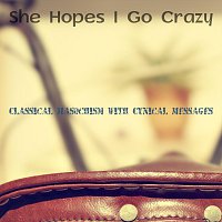 Classical Masochism With Cynical Messages – She Hopes I Go Crazy