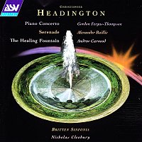 Gordon Fergus-Thompson, Andrew Carwood, Alexander Baillie, Britten Sinfonia – Headington: Piano Concerto; Serenade; The Healing Fountain