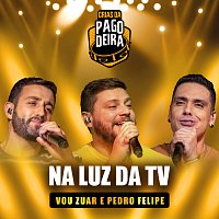 Pagodeira, FM O Dia, Vou Zuar, Pedro Felipe – Na Luz Da TV