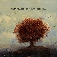 Riley Pearce – On Melancholy Hill