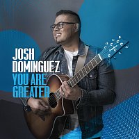 Josh Dominguez – You Are Greater