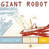 Giant Robot – Jennifer Kissed Me
