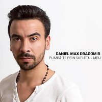 Daniel Max Dragomir – Plimbă-te prin sufletul meu