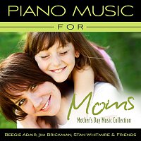 Beegie Adair, Stan Whitmire, Jim Brickman – Piano Music For Moms - Mother's Day Music Collection