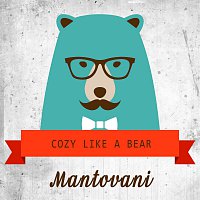 Mantovani – Cozy Like A Bear