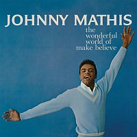 Johnny Mathis – The Wonderful World of Make Believe
