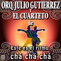 Julio Gutiérrez y Su Orquesta, Cuarteto de Carlos Faxas – Este Es El Ritmo Del Chá Chá Chá
