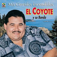 El Coyote – Mis Corridos Escondidos