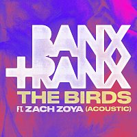 Banx & Ranx, Zach Zoya – The Birds [Acoustic]