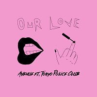 Avenue, Tokyo Police Club – Our Love