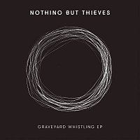 Nothing But Thieves – Graveyard Whistling - EP