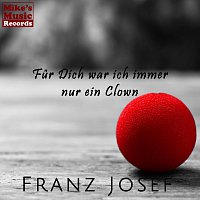 Franz Josef – Fur Dich war ich immer nur ein Clown