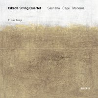 Cikada String Quartet – Saariaho, Cage, Maderna: In Due Tempi