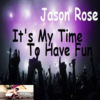 Jason Rose – It's My Time To Have Fun