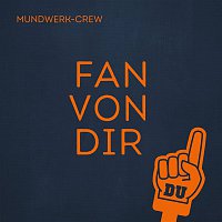 Mundwerk-Crew – Fan von dir