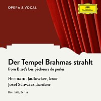 Hermann Jadlowker, Josef Schwarz, Unknown Orchestra – Bizet: Les pecheurs de perles, WD 13: Der Tempel Brahmas strahlt [Sung in German]