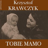 Krzysztof Krawczyk – Tobie Mamo (Krzysztof Krawczyk Antologia)