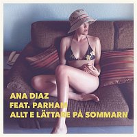 Ana Diaz, Parham – Allt E Lattare Pa Sommarn