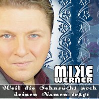 Mike Werner – Weil die Sehnsucht noch Deinen Namen tragt