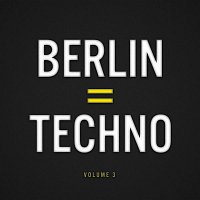 Berlin = Techno, Vol. 3