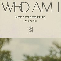 NEEDTOBREATHE – Who Am I (Acoustic)