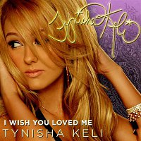 Tynisha Keli – I Wish You Loved Me