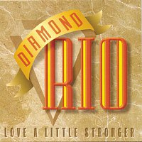 Diamond Rio – Love A Little Stronger